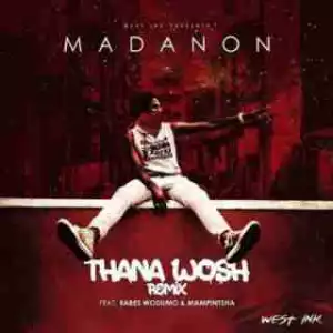 Madanon - Thana Hhosh ft Babes Wodumo & Mampintsha (Remix)